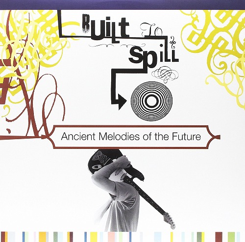 BUILT TO SPILL / ビルト・トゥ・スピル / ANCIENT MELODIES OF THE FUTURE (LP)