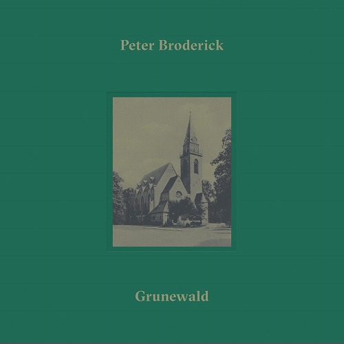 PETER BRODERICK / ピーター・ブロデリック / GRUNEWALD