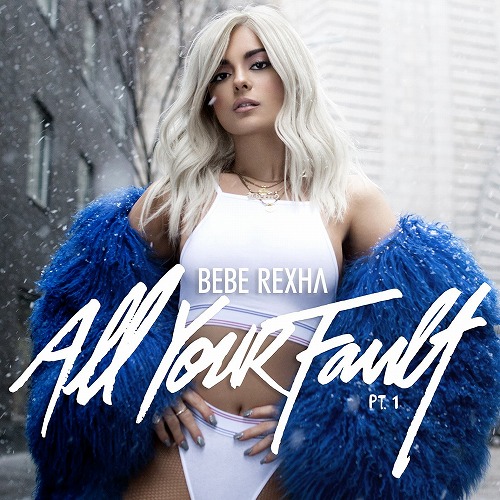 BEBE REXHA / ビービー・レクサ / ALL YOUR FAULT PART 1. 