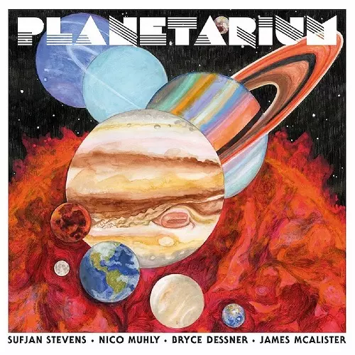 SUFJAN STEVENS, BRYCE DESSNER, NICO MUHLY, JAMES MCALISTER / スフィアン・スティーヴンス、ブライス・デスナー、ニコ・ミューリー、ジェームス・マカリスター / PLANETARIUM