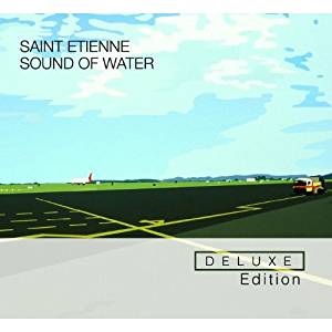 SAINT ETIENNE / セイント・エティエンヌ / SOUND OF WATER (2CD/REMASTER/DELUXE EDITION)
