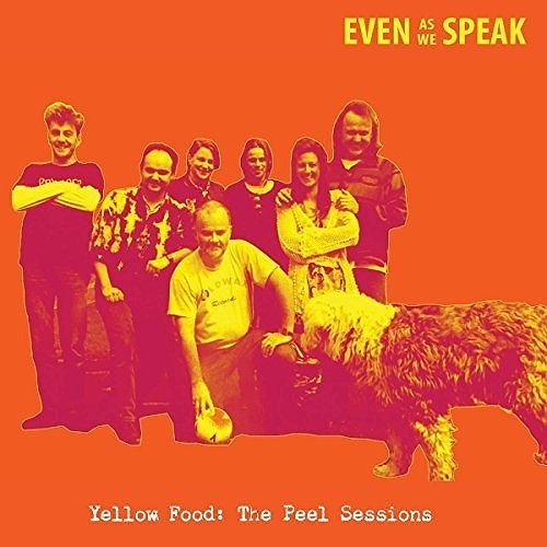 EVEN AS WE SPEAK / イーヴン・アズ・ウィ・スピーク / YELLOW FOOD (THE PEEL SESSIONS)