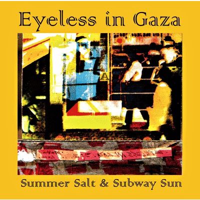 EYELESS IN GAZA / アイレス・イン・ギャザ / SUMMER SALT & SUBWAY SUN