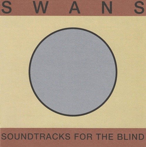 SWANS / スワンズ / SOUNDTRACKS FOR THE BLIND (4LP BOX/LTD)