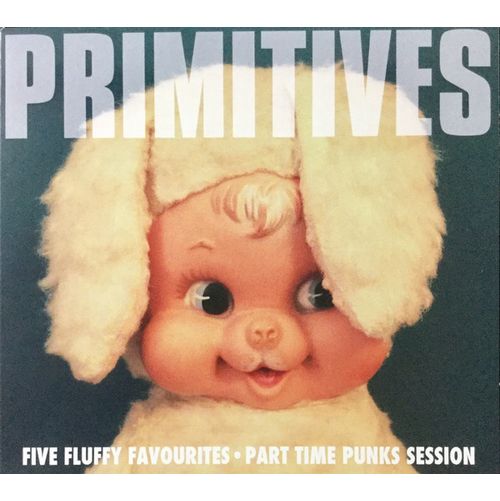 PRIMITIVES / プリミティヴス / FIVE FLUFFY FAVOURITES (PART TIME PUNKS SESSION)