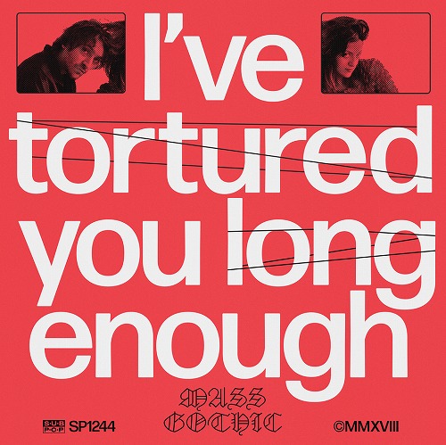 MASS GOTHIC / マス・ゴシック / I'VE TORTURED YOU LONG ENOUGH