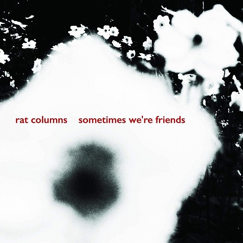 RAT COLUMNS / SOMETIMES WE'RE FRIENDS (7")
