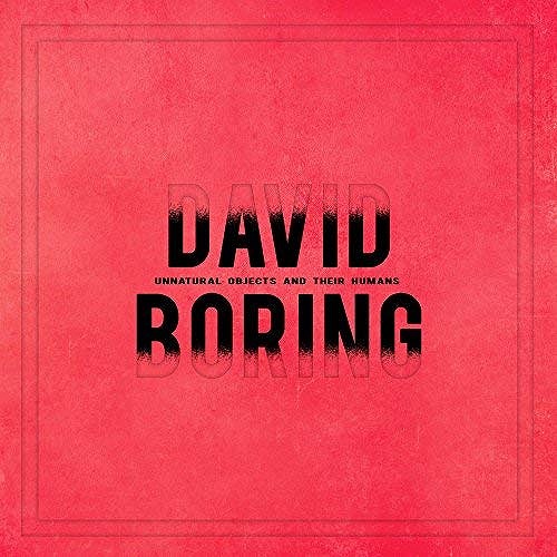 DAVID BORING (HONG KONG) / UNNATURAL OBJECTS AND THEIR HUMANS