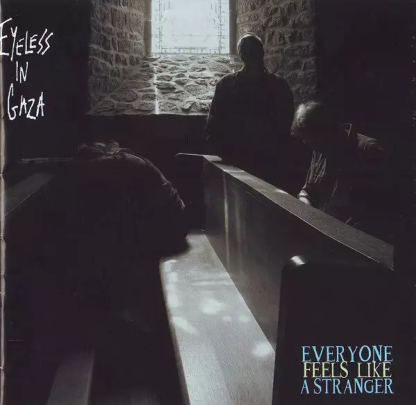 EYELESS IN GAZA / アイレス・イン・ギャザ / EVERYONE FEELS LIKE A STRANGER