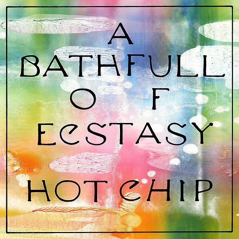 HOT CHIP / ホット・チップ / A BATH FULL OF ECSTASY / ア・バス・フル・オブ・エクスタシー