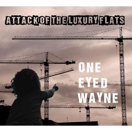 ONE EYED WAYNE / ATTACK OF THE LUXURY FLATS
