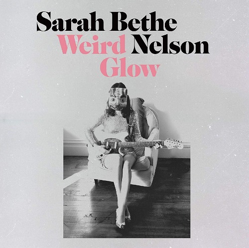 SARAH BETHE NELSON / WEIRD GLOW (LP/COLORED VINYL)