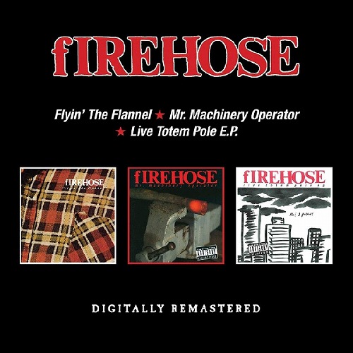 FIREHOSE / ファイアホース / FLYIN' THE FLANNEL/MR. MACHINERY OPERATOR/LIVE TOTEM POLE E.P.