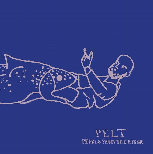 PELT / PEARLS FROM THE RIVER (LP)