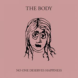 BODY / NO ONE DESERVES HAPPINESS