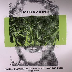 V.A. (NEW WAVE/POST PUNK/NO WAVE) / MUTAZIONE: ITALIAN ELECTRONIC & NEW WAVE UNDERGROUND 1980-1988 (2LP+CD) 