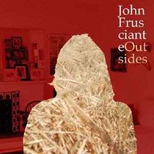 JOHN FRUSCIANTE / ジョン・フルシアンテ / OUTSIDES EP