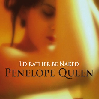 PENELOPE QUEEN / I'D RATHER BE NAKED