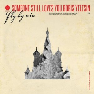 SOMEONE STILL LOVES YOU BORIS YELTSIN / サムワン・スティル・ラヴズ・ユー・ボリス・エリツィン / FLY BY WIRE