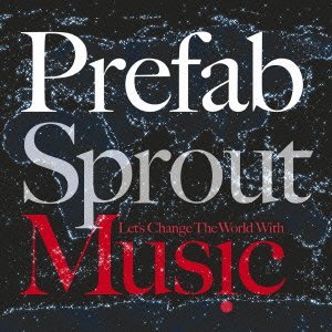 PREFAB SPROUT / プリファブ・スプラウト / LET'S CHANGE THE WORLD WITH MUSIC / レッツ・チェンジ・ザ・ワールド・ウィズ・ミュージック 