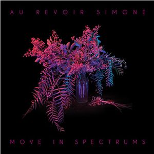 AU REVOIR SIMONE / オ・ルヴォワール・シモーヌ / MOVE IN SPECTRUMS / ムーヴ・イン・スペクトラムス