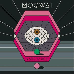 MOGWAI / モグワイ / RAVE TAPES / レイヴ・テープス