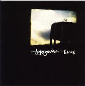 MOGWAI / モグワイ / EP+6