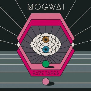 MOGWAI / モグワイ / RAVE TAPES