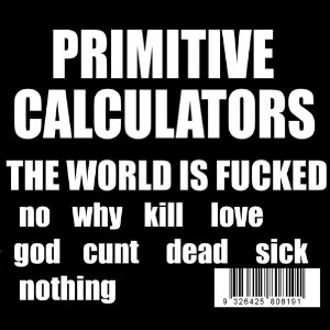 PRIMITIVE CALCULATORS / プリミティヴ・カリキュレイターズ / WORLD IS FUCKED (LP) 