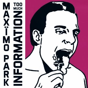 MAXIMO PARK / マキシモ・パーク / TOO MUCHINFORMATION