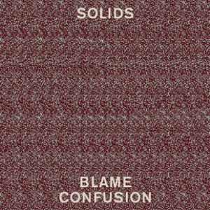 SOLIDS / ソリッズ / BLAME CONFUSION (LP)