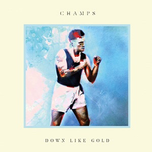 CHAMPS (UK) / DOWN LIKE GOLD