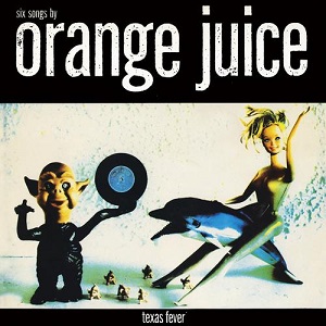 ORANGE JUICE / オレンジ・ジュース / TEXAS FEVER