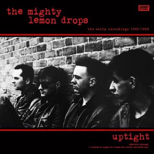 MIGHTY LEMON DROPS / マイティ・レモン・ドロップス / UPTIGHT ~ THE EARLY RECORDINGS 1985-1986 / アップタイト アーリー・レコーディングス 1985-1986