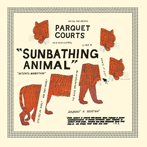 PARQUET COURTS / パーケイ・コーツ / SUNBATHING ANIMAL