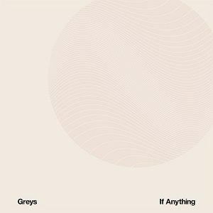 GREYS / グレイズ / IF ANYTHING