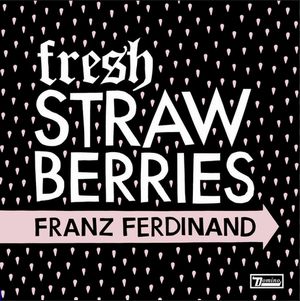 FRANZ FERDINAND / フランツ・フェルディナンド / FRESH STRAWBERRIES (7")