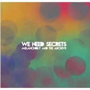 WE NEED SECRETS / ウィ・ニード・シークレッツ / MELANCHOLY AND THE ARCHIVE / メランコリー・アンド・ジ・アーカイヴ