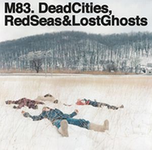 M83 / DEAD CITIES, RED SEARS & LOST GHOSTS