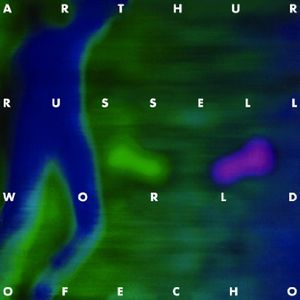 ARTHUR RUSSELL / アーサー・ラッセル / WORLD OF ECHO / ワールド・オブ・エコー