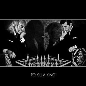 TO KILL A KING / トゥ・キル・ア・キング / TO KILL A KING