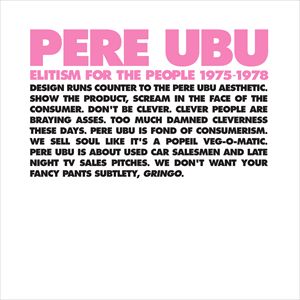 PERE UBU / ペル・ウブ / ELITISM FOR THE PEOPLE PERE UBU 1975-78 [4LP]