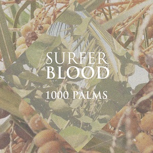 SURFER BLOOD / サーファー・ブラッド / 1000 パームス