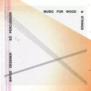 BRYCE DESSNER / MUSIC FOR WOODAND STRINGS