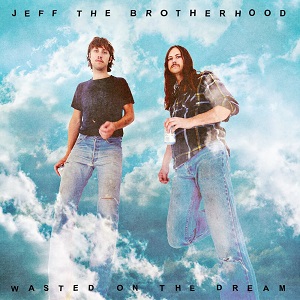 JEFF THE BROTHERHOOD / ジェフ・ザ・ブラザーフッド / WASTED ON THE DREAM