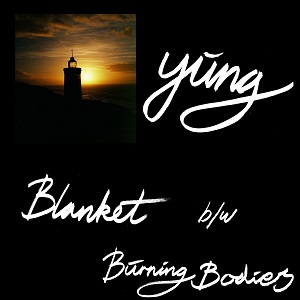 YUNG / ユング / BLANKET / BURNING BODIES (7")