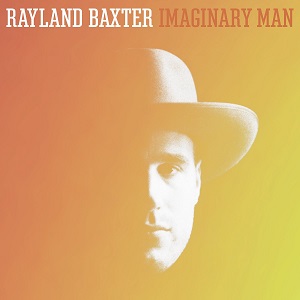 RAYLAND BAXTER / レイランド・バクスター / IMAGINARY MAN