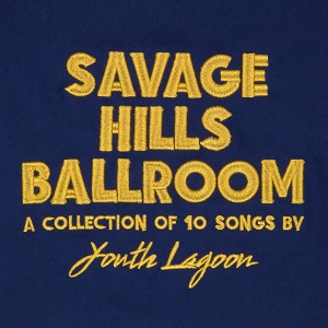 YOUTH LAGOON / ユース・ラグーン / SAVAGE HILLS BALLROOM (LP)