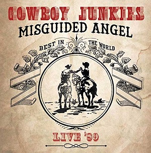 COWBOY JUNKIES / カウボーイ・ジャンキーズ / MISGUIDED ANGEL... LIVE '89 (2CD)