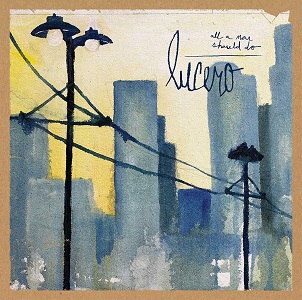 LUCERO / ルセーロ / ALL A MAN SHOULD DO (LP+CD)